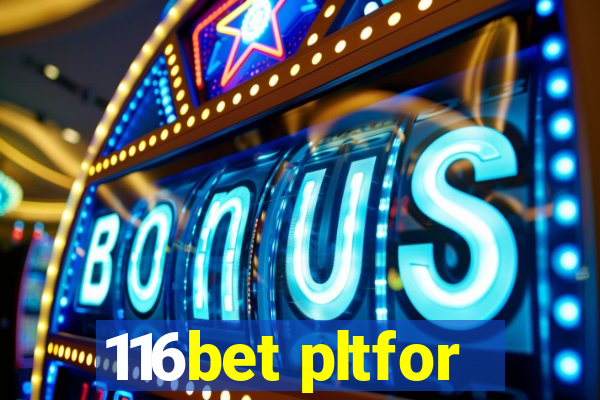 116bet pltfor